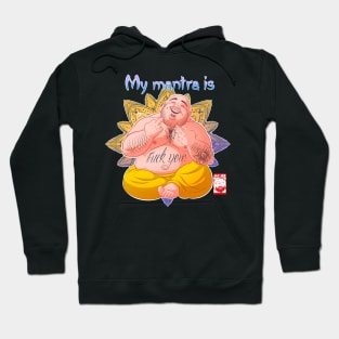 My mantra is… fuck you Hoodie